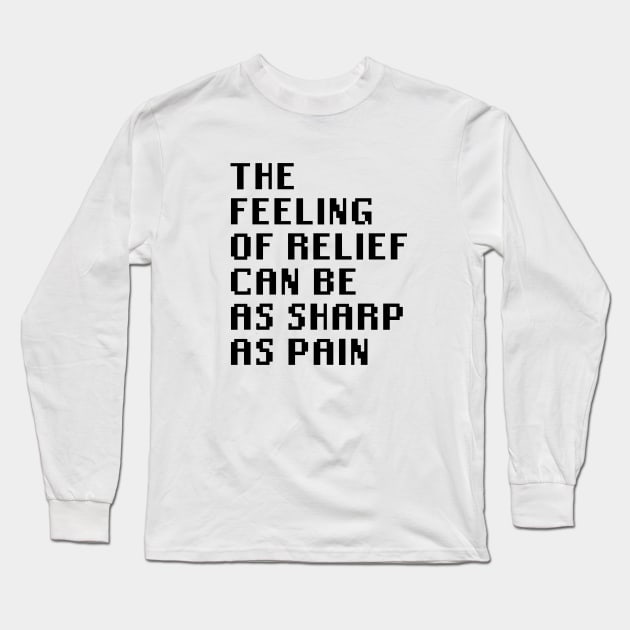 The Feeling of Relief Can be As Sharp As Pain Long Sleeve T-Shirt by Quality Products